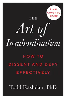 El Arte de Insubordinarse: Cómo Disentir y Desafiar con Eficacia - The Art of Insubordination: How to Dissent and Defy Effectively