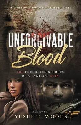 Sangre imperdonable: Los secretos olvidados de la ruina de una familia - Unforgivable Blood: The Forgotten Secrets of A Family's Ruin