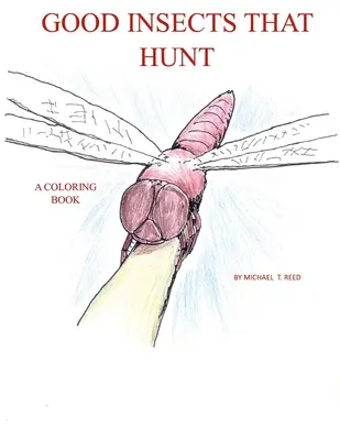 Insectos buenos que cazan: Un libro para colorear - Good Insects that Hunt: A Coloring Book