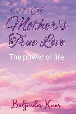 El Verdadero Amor De Una Madre El poder de la vida - A Mother's True Love: The Power Of Life
