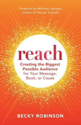 Alcance: Cree la mayor audiencia posible para su mensaje, libro o causa. - Reach: Create the Biggest Possible Audience for Your Message, Book, or Cause