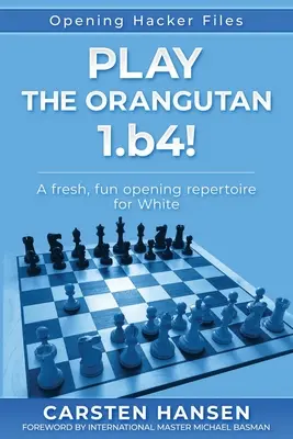 Play the Orangutan: 1.b4: Un repertorio de aperturas fresco y divertido para las blancas - Play the Orangutan: 1.b4: A fresh, fun opening repertoire for White