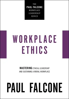 Ética en el trabajo: Dominar el liderazgo ético y mantener un lugar de trabajo moral - Workplace Ethics: Mastering Ethical Leadership and Sustaining a Moral Workplace