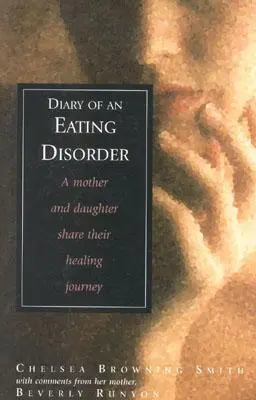 Diario de un trastorno alimentario: Una madre y una hija comparten su viaje de curación - Diary of an Eating Disorder: A Mother and Daughter Share Their Healing Journey
