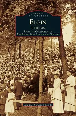 Elgin, Illinois: De la Colección de la Sociedad Histórica del Área de Elgin - Elgin, Illinois: From the Collection of the Elgin Area Historical Society