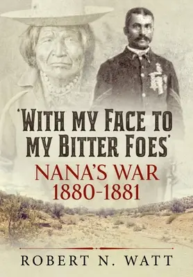 With My Face to My Bitter Foes: La guerra de Nana 1880-1881 - With My Face to My Bitter Foes: Nana's War 1880-1881