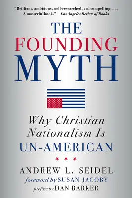 El mito fundacional: por qué el nacionalismo cristiano es antiamericano - The Founding Myth: Why Christian Nationalism Is Un-American