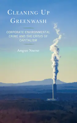 Limpiando el Greenwash: Los delitos medioambientales de las empresas y la crisis del capitalismo - Cleaning Up Greenwash: Corporate Environmental Crime and the Crisis of Capitalism