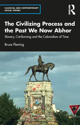 El proceso civilizador y el pasado que ahora aborrecemos: La esclavitud, la quema de gatos y el colonialismo del tiempo - The Civilizing Process and the Past We Now Abhor: Slavery, Cat-Burning, and the Colonialism of Time