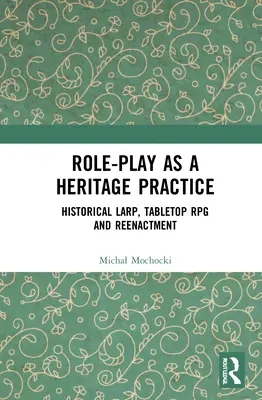 El juego de rol como práctica patrimonial: Larp histórico, juego de rol de mesa y recreación - Role-Play as a Heritage Practice: Historical Larp, Tabletop RPG and Reenactment