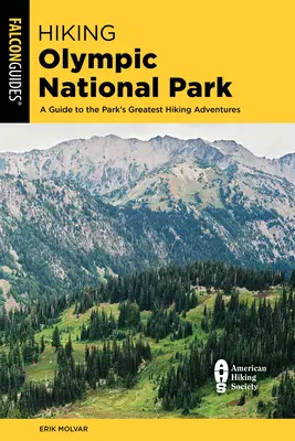 Senderismo por el Parque Nacional Olympic: A Guide to the Park's Greatest Hiking Adventures (Guía de las mejores aventuras de senderismo del Parque) - Hiking Olympic National Park: A Guide to the Park's Greatest Hiking Adventures