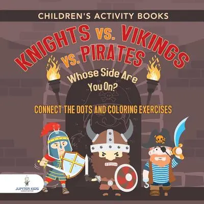 Libros de actividades para niños. Caballeros vs. Vikingos vs. Piratas: ¿De qué lado estás? Conecta los puntos y ejercicios para colorear. Estimuladores de la creatividad para niños - Children's Activity Books. Knights vs. Vikings vs. Pirates: Whose Side Are You On? Connect the Dots and Coloring Exercises. Creative Boosters for Kids
