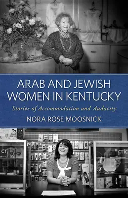 Mujeres árabes y judías en Kentucky: Historias de acomodación y audacia - Arab and Jewish Women in Kentucky: Stories of Accommodation and Audacity