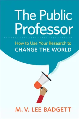 El profesor público: Cómo utilizar su investigación para cambiar el mundo - The Public Professor: How to Use Your Research to Change the World