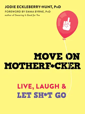Move on Motherf*cker: Live, Laugh, and Let Sh*t Go (Vive, ríe y olvida las cosas) - Move on Motherf*cker: Live, Laugh, and Let Sh*t Go
