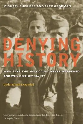Negar la Historia: ¿Quién dice que el Holocausto nunca ocurrió y por qué lo dice? Actualizado y ampliado - Denying History: Who Says the Holocaust Never Happened and Why Do They Say It? Updated and Expanded