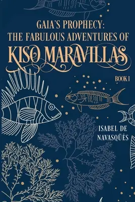 La profecía de Gaia: Las fabulosas aventuras de Kiso Maravillas, Libro I - Gaia's Prophecy: The Fabulous Adventures of Kiso Maravillas, Book I