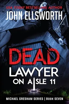 Abogado muerto en el pasillo 11: Michael Gresham Legal Thriller Series Libro Siete - Dead Lawyer on Aisle 11: Michael Gresham Legal Thriller Series Book Seven