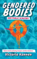 Cuerpos sexuados y escrutinio público - Historias de mujeres que miran fijamente, extrañas y de feroz resistencia - Gendered Bodies and Public Scrutiny - Women's Stories of Staring, Strangers, and Fierce Resistance