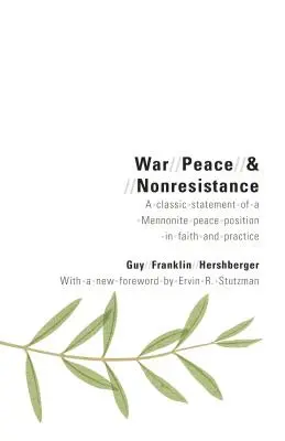 Guerra, paz y no resistencia: Una declaración clásica de una posición menonita de paz en la fe y en la práctica - War, Peace, and Nonresistance: A Classic Statement of a Mennonite Peace Position in Faith and Practice