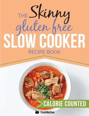 The Skinny Gluten Free Slow Cooker Recipe Book: Deliciosas recetas sin gluten con menos de 300, 400 y 500 calorías - The Skinny Gluten Free Slow Cooker Recipe Book: Delicious Gluten Free Recipes Under 300, 400 And 500 Calories