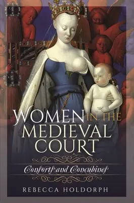 Las mujeres en la corte medieval: Consortes y concubinas - Women in the Medieval Court: Consorts and Concubines