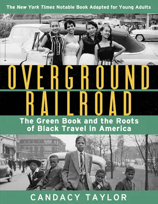 Overground Railroad (la adaptación para jóvenes adultos): El libro verde y las raíces de los viajes de los negros en América - Overground Railroad (the Young Adult Adaptation): The Green Book and the Roots of Black Travel in America