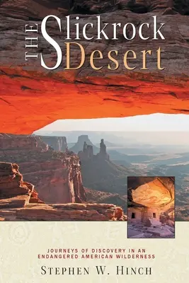El desierto de Slickrock: Viajes de descubrimiento en un desierto americano en peligro de extinción - The Slickrock Desert: Journeys of Discovery in an Endangered American Wilderness