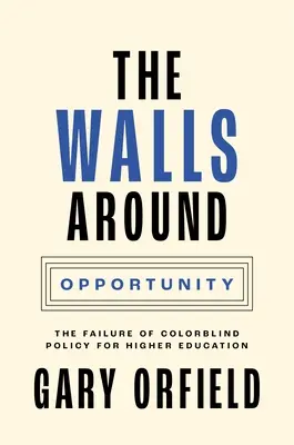 Los muros que rodean la oportunidad: El fracaso de la política daltónica en la enseñanza superior - The Walls Around Opportunity: The Failure of Colorblind Policy for Higher Education