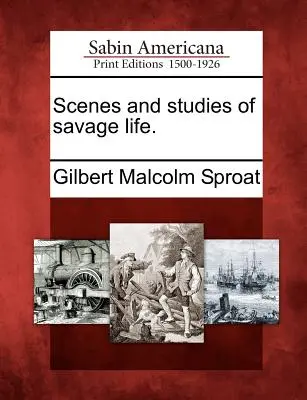 Escenas y estudios de la vida salvaje. - Scenes and Studies of Savage Life.