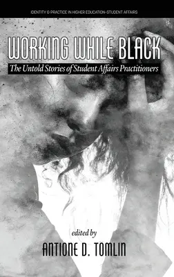 Trabajar siendo negro: Historias no contadas de profesionales de asuntos estudiantiles - Working While Black: The Untold Stories of Student Affairs Practitioners