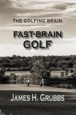 El cerebro golfista: Golf para cerebros rápidos - The Golfing Brain: Fast-Brain Golf