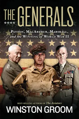 Los generales: Patton, Macarthur, Marshall y la victoria en la Segunda Guerra Mundial - The Generals: Patton, Macarthur, Marshall, and the Winning of World War II