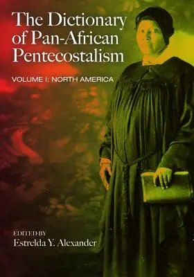 El Diccionario del Pentecostalismo Panafricano, Volumen Uno - The Dictionary of Pan-African Pentecostalism, Volume One