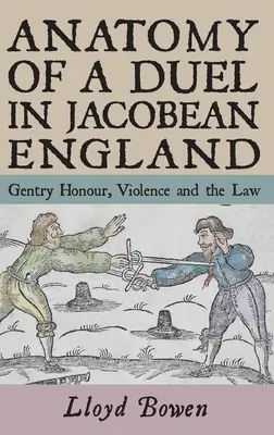 Anatomía de un duelo en la Inglaterra jacobina: El honor de la nobleza, la violencia y la ley - Anatomy of a Duel in Jacobean England: Gentry Honour, Violence and the Law