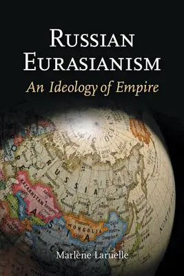 Eurasianismo ruso: Una ideología del Imperio - Russian Eurasianism: An Ideology of Empire