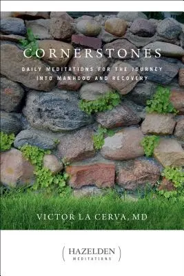 Cornerstones: Meditaciones diarias para el viaje hacia la madurez y la recuperación - Cornerstones: Daily Meditations for the Journey Into Manhood and Recovery