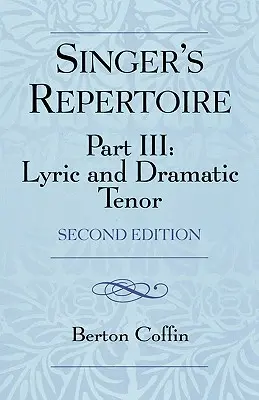 El repertorio del cantante, Parte III: Tenor lírico y dramático, Segunda edición - The Singer's Repertoire, Part III: Lyric and Dramatic Tenor, Second Edition