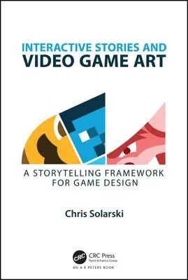 Historias interactivas y arte de los videojuegos: Un marco narrativo para el diseño de juegos - Interactive Stories and Video Game Art: A Storytelling Framework for Game Design