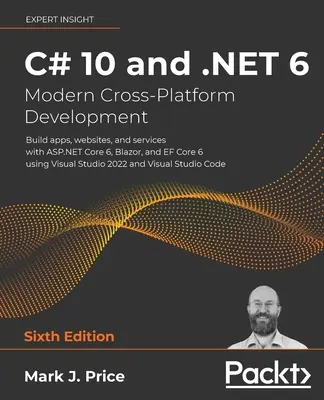 C# 10 y .NET 6 - Desarrollo moderno multiplataforma - Sexta edición: Construya aplicaciones, sitios web y servicios con ASP.NET Core 6, Blazor y EF Core 6 us - C# 10 and .NET 6 - Modern Cross-Platform Development - Sixth Edition: Build apps, websites, and services with ASP.NET Core 6, Blazor, and EF Core 6 us