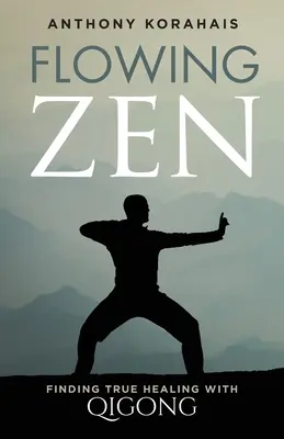 El Zen que fluye: La verdadera curación con el Qigong - Flowing Zen: Finding True Healing with Qigong