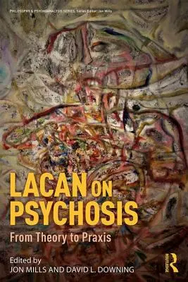 Lacan sobre la psicosis: De la teoría a la práctica - Lacan on Psychosis: From Theory to Praxis