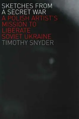 Bocetos de una guerra secreta: la misión de un artista polaco para liberar la Ucrania soviética - Sketches from a Secret War: A Polish Artist's Mission to Liberate Soviet Ukraine