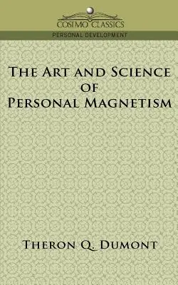 El arte y la ciencia del magnetismo personal - The Art and Science of Personal Magnetism