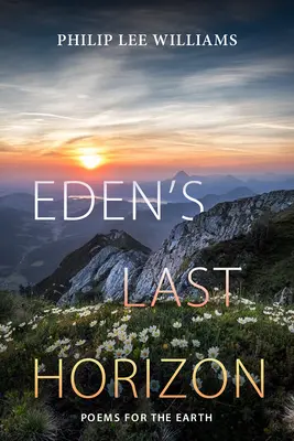 El último horizonte del Edén: Poemas para la Tierra - Eden's Last Horizon: Poems for the Earth