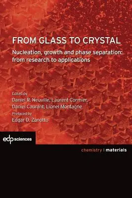 Del vidrio al cristal: nucleación, crecimiento y separación de fases: De la investigación a las aplicaciones - From Glass to Crystal: Nucleation, Growth and Phase Separation: From Research to Applications