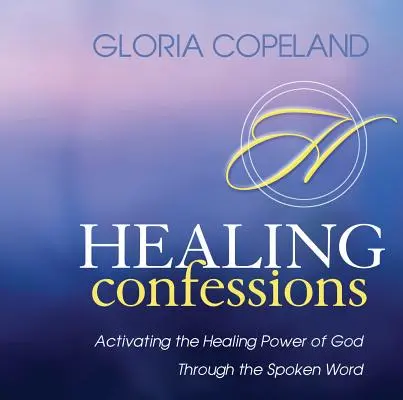 Confesiones Sanadoras: Activando el Poder Sanador de Dios a Través de la Palabra Hablada - Healing Confessions: Activating the Healing Power of God Through the Spoken Word