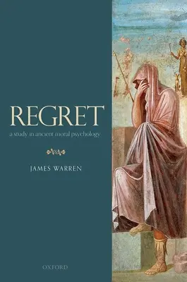 El arrepentimiento: Un estudio de psicología moral antigua - Regret: A Study in Ancient Moral Psychology
