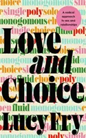 Amor y elección - Un enfoque radical del sexo y las relaciones - Love and Choice - A Radical Approach to Sex and Relationships