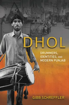 Dhol: Tamborileros, identidades y el Punjab moderno - Dhol: Drummers, Identities, and Modern Punjab